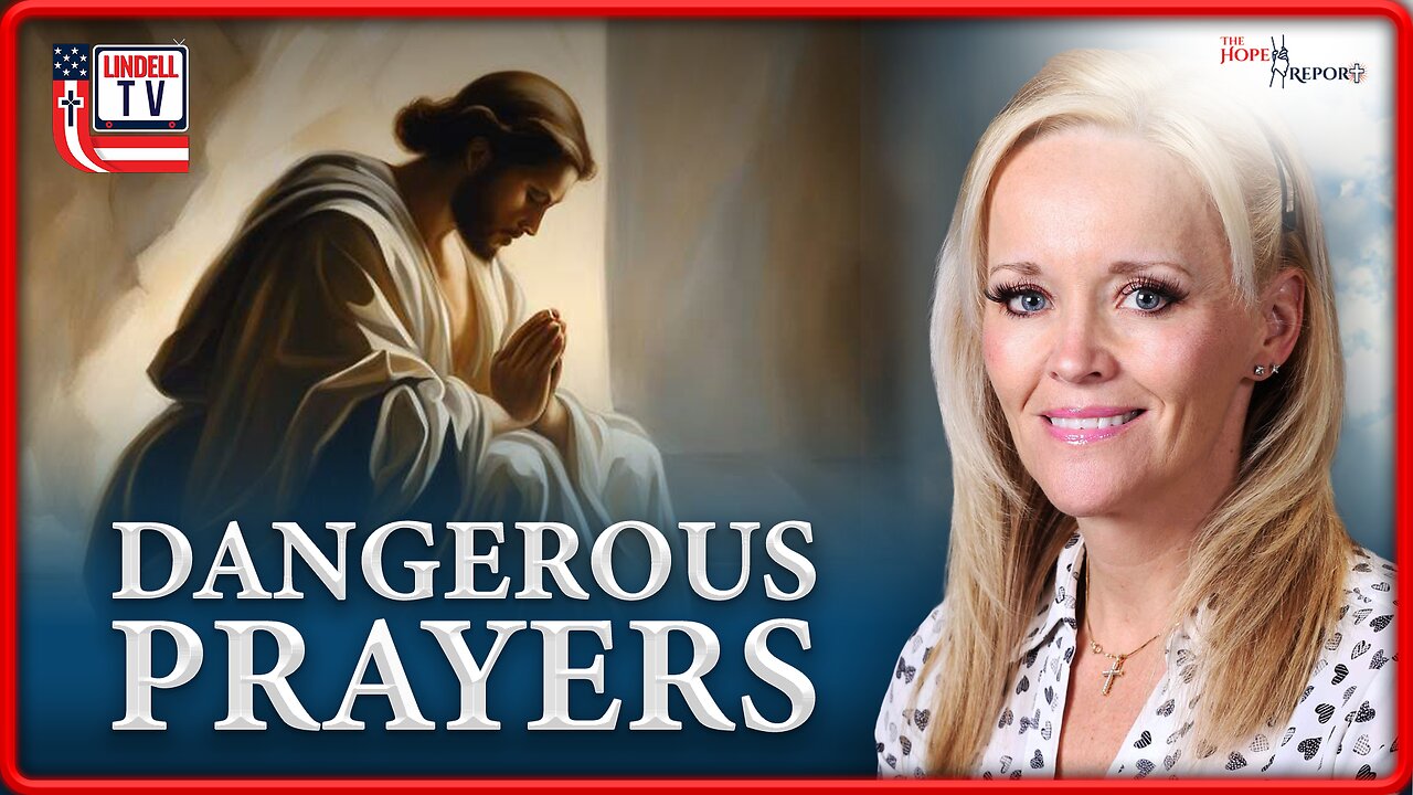 The Hope Report - DANGEROUS PRAYERS