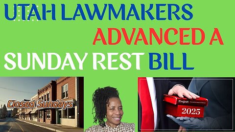 Did you Know that UTAH LAWMAKERS Advanced a SUNDAY REST BILL❓