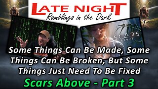 Make It, Break It, Repair It: Scars Above - Part 3