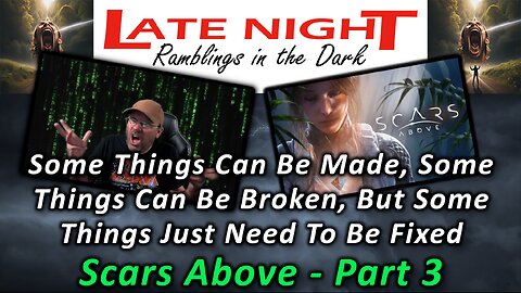 Make It, Break It, Repair It: Scars Above - Part 3