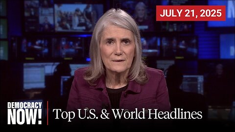 Top U.S. & World Headlines — July 21, 2025
