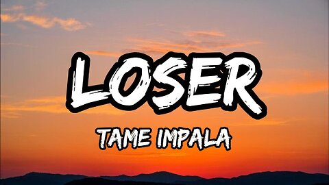 tame impala - loser (lyrics)