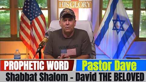 Pastor Dave PROPHETIC WORD Updates - Shabbat Shalom - David THE BELOVED