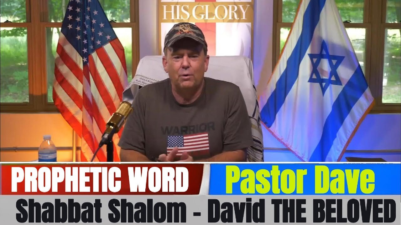 Pastor Dave PROPHETIC WORD Updates - Shabbat Shalom - David THE BELOVED