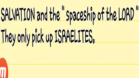 SALVATION and the " spaceship of the LORD " They only pick up ISRAELITES.