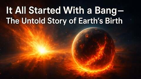 🌍 It All Started With a Bang – The Untold Story of Earth's Birth 🌌 | Cinematic Documentary