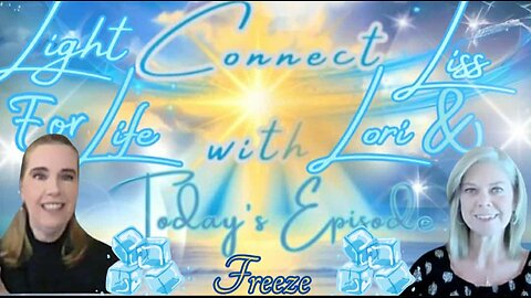 Light for Life, Connect w/Liss & Lori, Episode 75: Part 3 Trauma Response Series "Freeze"
