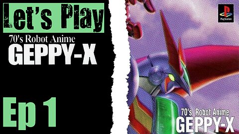 Let's Play 70's Robot Anime Geppy -X - 01 This Is Amazing