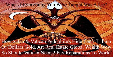 How Satan & Vatican Pedophile's Hide Their Trillion Of Dollar's Gold, Art, Real Estate Global Wealth