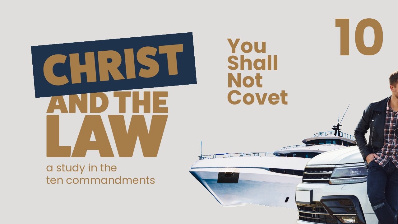You Shall Not Covet! | Christ and the Law (pt 10)