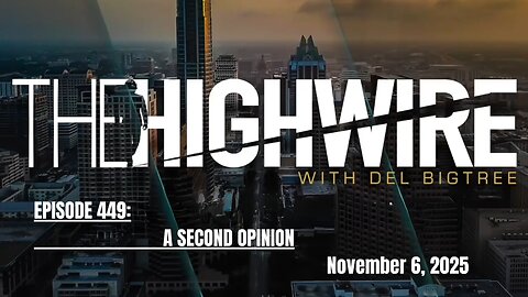 THE HIGHWIRE EPISODE 449 - A SECOND OPINION - November 6, 2025