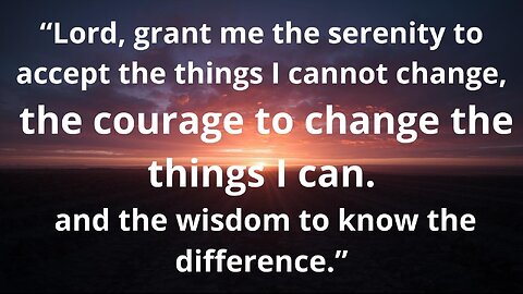 The Wisdom to Accept and the Courage to Change