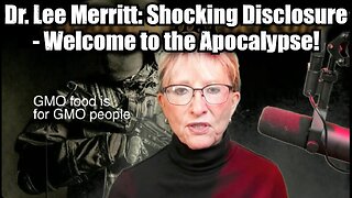 Dr. Lee Merritt: Shocking Disclosure - COVID-Welcome to the Apocalypse!