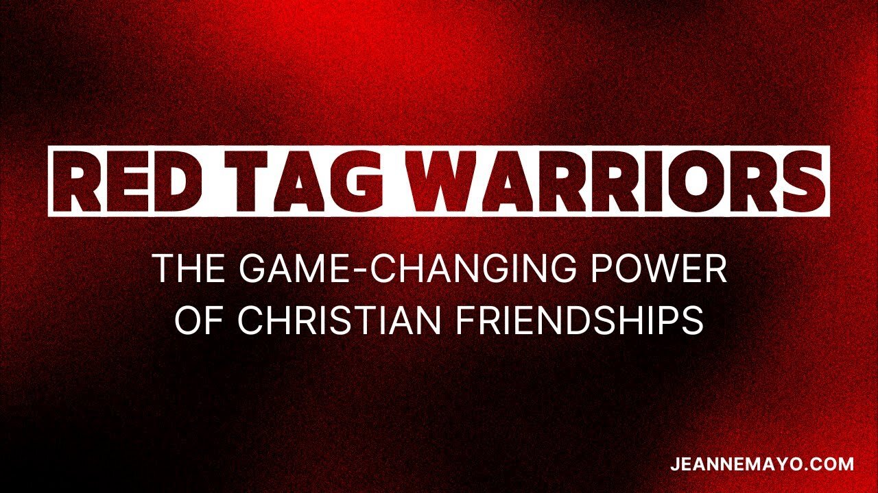 Red Tag Warriors 💪 || The Game-Changing Power of Christian Friendship 👥 || Jeanne Mayo