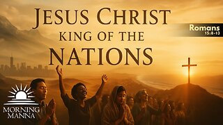 Morning Manna - May 12, 2025 - Romans 15:8-13 - Jesus Christ, King of the Nations