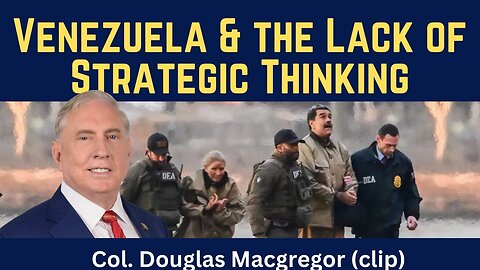 Douglas Macgregor (clip): Venezuela Attack & the Absence of Strategic Thinking