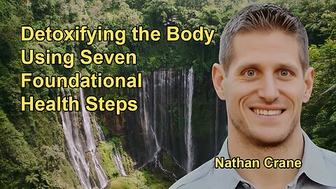 The Seven Foundational Steps for Detoxifying the Body with Nathan Crane
