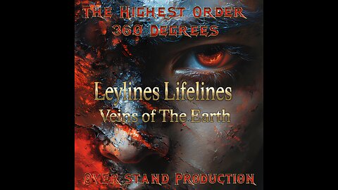 🔥 The Highest Order 360 " Leylines Lifelines Veins of The Earth" 🔥