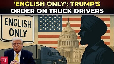 ‘Speak English or get out’: Trump’s new order hits truck drivers, sparks backlash from Sikh group (4.29.25) ~ The Economic Times
			