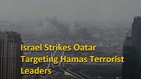 Israel Strikes Oatar Targeting Hamas Terrorist Leaders