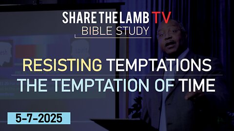 The Temptation of Time (Resisting Temptation) | Bible Study | Share The Lamb TV