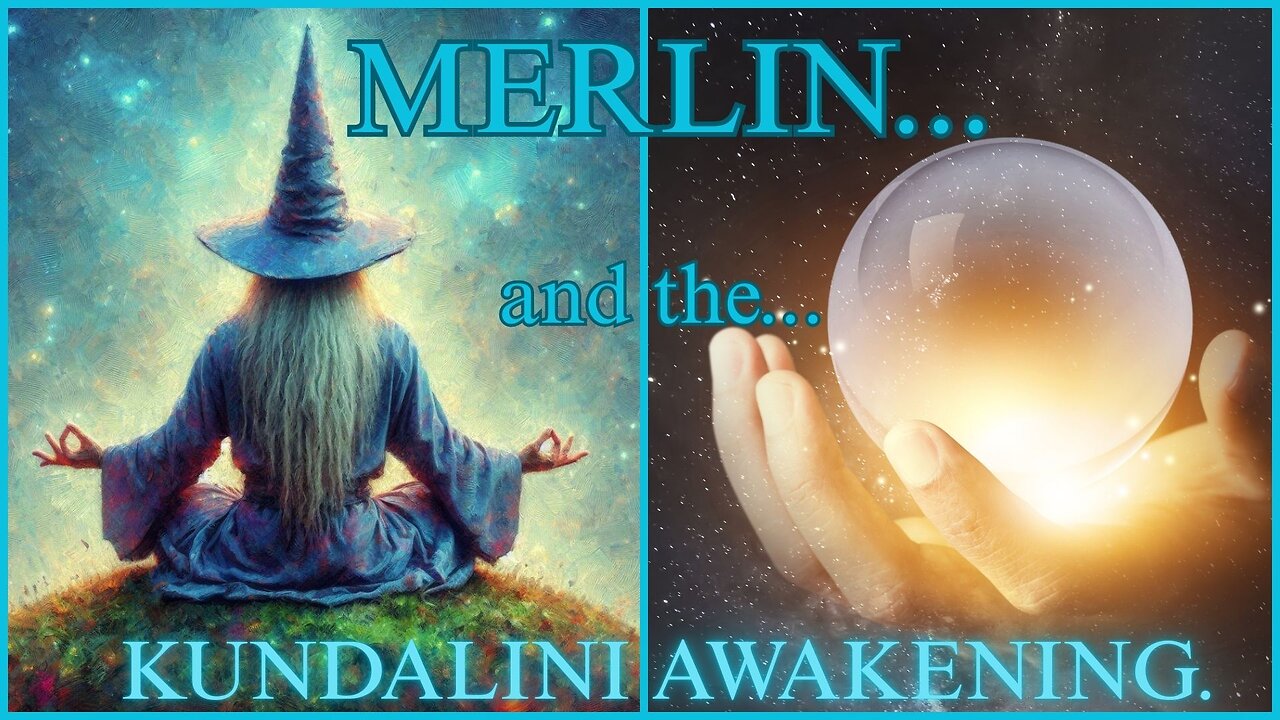 Merlin Ambrosius, and the Kundalini Awakening.