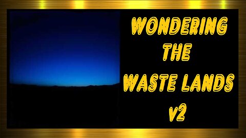 WONDERING THE WASTE LANDS V2