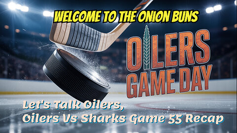 Let's Talk Oilers, Oilers Vs Sharks Game 55 Recap