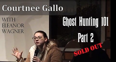 Ghost Hunting & Mystery 101 - SOLD OUT! - Part 2