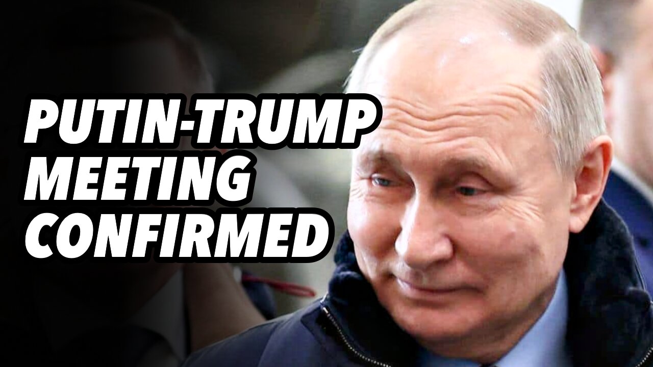 Putin-Trump meeting confirmed