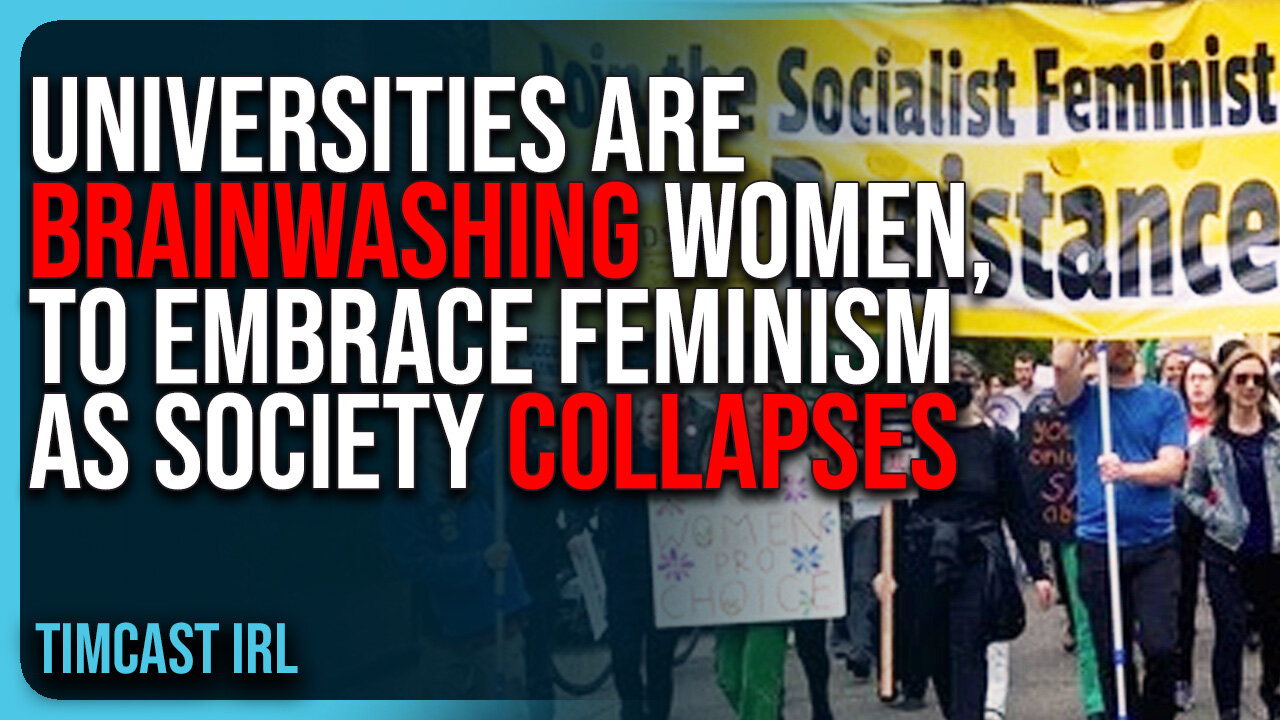 Universities Are BRAINWASHING Women, They’re EMBRACING Feminism As Society COLLAPSES