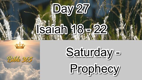 Bible 365 - Day 27: Prophecy - Isaiah 18-22