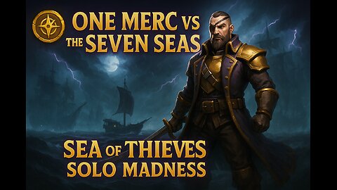 One Merc vs the Seven Seas | Sea of Thieves Solo Madness