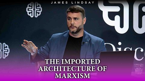 The Imported Architecture of Marxism | James Lindsay