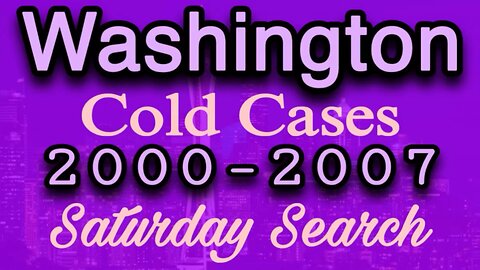 Washington Cold Cases | 2000-2007 | Saturday Search