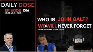JOHN REID THE DAILY DOSE. WE WILL NEVER FORGET. WHO IS John Galt?
