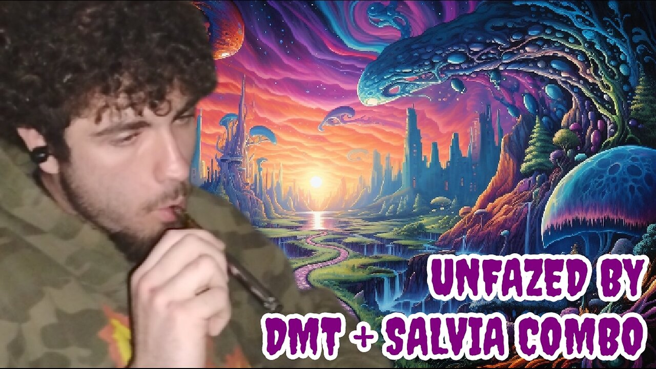 Unfazed by DMT+Salvia Combo