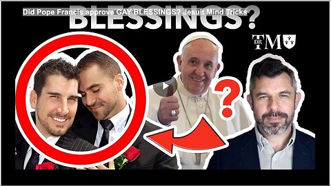 "Pope Francis' Approval of Gay Blessings: Jesuit Mind Tricks"