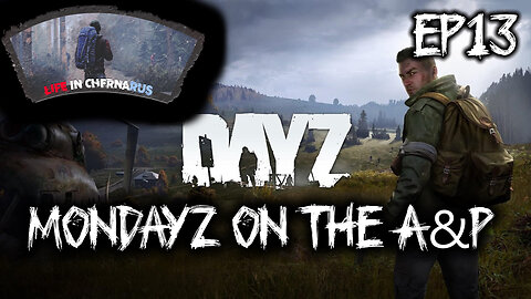 MonDayZ with the A&P - EP13 On the way to Severograd