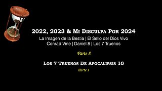 Parte 8 – 2022, 2023, Mi Disculpa Por 2024 | Imagen de la Bestia | Conrad Vine | Dan. 8 | 7 Truenos