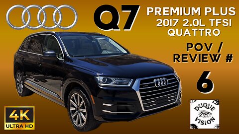 Relaxing Review / Preview of the 2017 Audi Q7 PREMIUM PLUS - POV / Review Number 6 - Duque Vision🥇