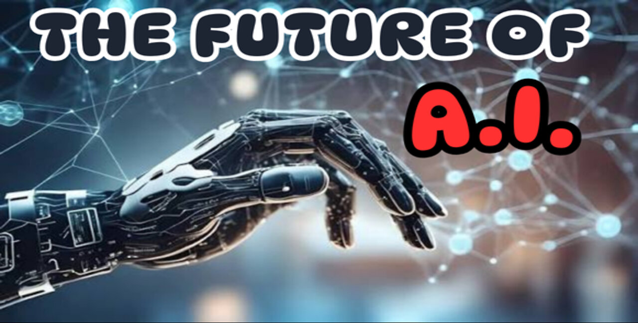 THE FUTURE OF A.I.