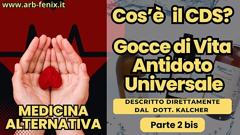 Cos' è il CDS - Gocce di Vita -Antidoto Universale - Spiegato dal Dott Kalcher. (Parte 2 bis).
