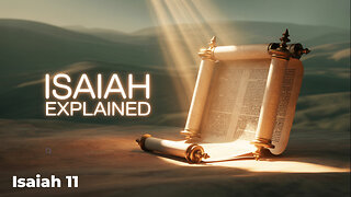 Isaiah Chapter 11 EXPLAINED!