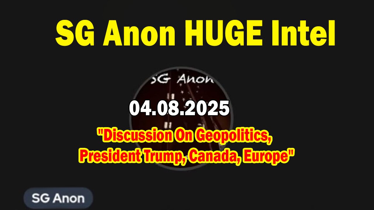 SG Anon & Brad Wozny HUGE Intel 04.08.25: "Discussion On Geopolitics, President Trump, Canada, Europe"