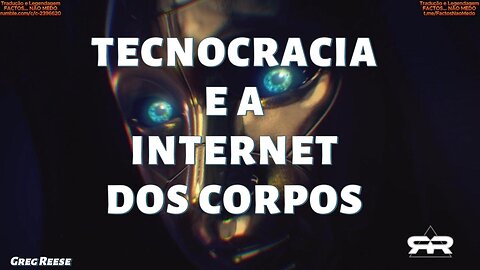 🔥🎬TECNOCRACIA E A INTERNET DOS CORPOS (GREG REESE)🔥🎬