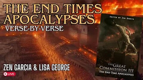 The End Times Apocalypses Part 2 - Verse-by-Verse Study with Zen Garcia & Lisa George