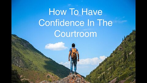 Courtroom Confidence - 3 Tips They Don’t Tell You
