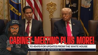 TRUMP HOLDS CABINET MEETING PLUS NEWS UPDATES!