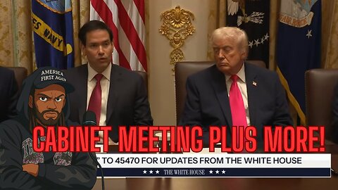 TRUMP HOLDS CABINET MEETING PLUS NEWS UPDATES!